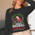 Most Likely To Play Baseball With Santa Christmas Pajamas Unisex Long Sleeve T-Shirt Most Likely To Play Baseball With Santa Christmas Pajamas Unisex Long Sleeve T-Shirt