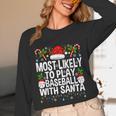 Most Likely To Play Baseball With Santa Christmas Baseball Unisex Long Sleeve T-Shirt Most Likely To Play Baseball With Santa Christmas Baseball Unisex Long Sleeve T-Shirt