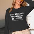 Will Work For Tournament Entry Fees – Travel Baseball Unisex Long Sleeve T-Shirt Will Work For Tournament Entry Fees – Travel Baseball Unisex Long Sleeve T-Shirt