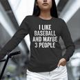 I Like Baseball And Maybe 3 People Baseball Player Unisex Long Sleeve T-Shirt I Like Baseball And Maybe 3 People Baseball Player Unisex Long Sleeve T-Shirt