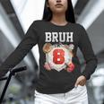 Bruh I'm 8 Baseball 8th Birthday Sports 8 Year Old Boy Unisex Long Sleeve T-Shirt Bruh I'm 8 Baseball 8th Birthday Sports 8 Year Old Boy Unisex Long Sleeve T-Shirt