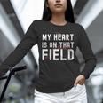 My Heart Is On That Field Baseball Softball Dad Father Unisex Long Sleeve T-Shirt My Heart Is On That Field Baseball Softball Dad Father Unisex Long Sleeve T-Shirt