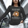 Never Underestimate An Old Man Who Still Plays Baseball Unisex Long Sleeve T-Shirt Never Underestimate An Old Man Who Still Plays Baseball Unisex Long Sleeve T-Shirt