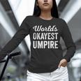 Worlds Okayest Umpire Sarcastic Baseball Game Official Unisex Long Sleeve T-Shirt Worlds Okayest Umpire Sarcastic Baseball Game Official Unisex Long Sleeve T-Shirt