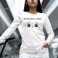 No Baseball Today Minimalist Sad Face Baseball Lover Unisex Long Sleeve T-Shirt No Baseball Today Minimalist Sad Face Baseball Lover Unisex Long Sleeve T-Shirt