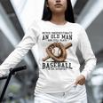 Never Underestimate Old Man Plays Baseball In His Seventies Unisex Long Sleeve T-Shirt Never Underestimate Old Man Plays Baseball In His Seventies Unisex Long Sleeve T-Shirt