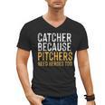Catcher Because Pitchers Need Heroes Too Baseball Team Men's V-Neck T-Shirt Catcher Because Pitchers Need Heroes Too Baseball Team Men's V-Neck T-Shirt