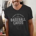 Card Collector I Have Too Many Baseball Cards Men's V-Neck T-Shirt Card Collector I Have Too Many Baseball Cards Men's V-Neck T-Shirt