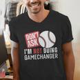 Don't Ask I'm Not Doing Gamechanger Sarcastic Baseball Quote Men's V-Neck T-Shirt Don't Ask I'm Not Doing Gamechanger Sarcastic Baseball Quote Men's V-Neck T-Shirt