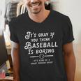 It's Okay If You Think Baseball Is Boring It's Kind Of A Men's V-Neck T-Shirt