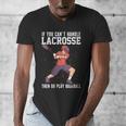 If You Can’t Handle Lacrosse Then Go Play Baseball Men's V-Neck T-Shirt