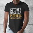 Catcher Because Pitchers Need Heroes Too Baseball Team Men's V-Neck T-Shirt Catcher Because Pitchers Need Heroes Too Baseball Team Men's V-Neck T-Shirt