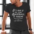 It's Okay If You Think Baseball Is Boring It's Kind Of A Men's V-Neck T-Shirt