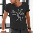 No Baseball Game Today Sad Stickfigure Baseball Player Men's V-Neck T-Shirt No Baseball Game Today Sad Stickfigure Baseball Player Men's V-Neck T-Shirt