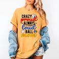Crazy Proud Always Loud Ball Mom Volleyball Baseball Mom Women's Comfort Colors T-Shirt Mustard Crazy Proud Always Loud Ball Mom Volleyball Baseball Mom Women's Comfort Colors T-Shirt Mustard