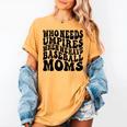Who Needs Umpires When We Have Baseball Moms Baseball Women's Comfort Colors T-Shirt Mustard Who Needs Umpires When We Have Baseball Moms Baseball Women's Comfort Colors T-Shirt Mustard
