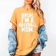 Sarcastic Bruh Baseball Mom Fan Gear For Mama Life Women's Comfort Colors T-Shirt Mustard Sarcastic Bruh Baseball Mom Fan Gear For Mama Life Women's Comfort Colors T-Shirt Mustard