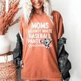 Baseball Mom Game Day Moms Against Pants Women's Comfort Colors T-Shirt Yam Baseball Mom Game Day Moms Against Pants Women's Comfort Colors T-Shirt Yam