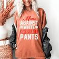 Baseball Moms Against White Baseball Pants Women's Comfort Colors T-Shirt Yam Baseball Moms Against White Baseball Pants Women's Comfort Colors T-Shirt Yam