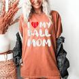 I LOVE MY BASEBALL MOM Women's Comfort Colors T-Shirt Yam I LOVE MY BASEBALL MOM Women's Comfort Colors T-Shirt Yam