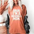 Sarcastic Bruh Baseball Mom Fan Gear For Mama Life Women's Comfort Colors T-Shirt Yam Sarcastic Bruh Baseball Mom Fan Gear For Mama Life Women's Comfort Colors T-Shirt Yam