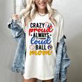 Crazy Proud Always Loud Ball Mom Volleyball Baseball Mom Women's Comfort Colors T-Shirt Ivory Crazy Proud Always Loud Ball Mom Volleyball Baseball Mom Women's Comfort Colors T-Shirt Ivory