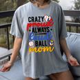 Crazy Proud Always Loud Ball Mom Volleyball Baseball Mom Women's Comfort Colors T-Shirt Gray Crazy Proud Always Loud Ball Mom Volleyball Baseball Mom Women's Comfort Colors T-Shirt Gray