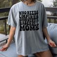 Who Needs Umpires When We Have Baseball Moms Baseball Women's Comfort Colors T-Shirt Gray Who Needs Umpires When We Have Baseball Moms Baseball Women's Comfort Colors T-Shirt Gray