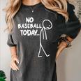 Baseball Lover Sad Stick No Baseball Today Women's Comfort Colors T-Shirt Pepper Baseball Lover Sad Stick No Baseball Today Women's Comfort Colors T-Shirt Pepper
