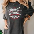 Baseball Withdrawal Is Real Women's Comfort Colors T-Shirt Pepper Baseball Withdrawal Is Real Women's Comfort Colors T-Shirt Pepper
