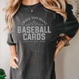 Card Collector I Have Too Many Baseball Cards Women's Comfort Colors T-Shirt Pepper