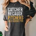Catcher Because Pitchers Need Heroes Too Baseball Team Women's Comfort Colors T-Shirt Pepper Catcher Because Pitchers Need Heroes Too Baseball Team Women's Comfort Colors T-Shirt Pepper