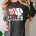 Don't Ask I'm Not Doing Gamechanger Sarcastic Baseball Quote Women's Comfort Colors T-Shirt Pepper Don't Ask I'm Not Doing Gamechanger Sarcastic Baseball Quote Women's Comfort Colors T-Shirt Pepper
