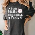 I Hate White Baseball Pants Quote For a Baseball Mom Women's Comfort Colors T-Shirt Pepper I Hate White Baseball Pants Quote For a Baseball Mom Women's Comfort Colors T-Shirt Pepper