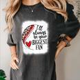 I'Ll Always Be Your Biggest Fan Baseball Mom s Premium Women's Comfort Colors T-Shirt Pepper I'Ll Always Be Your Biggest Fan Baseball Mom s Premium Women's Comfort Colors T-Shirt Pepper