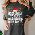 Most Likely To Play Baseball With Santa Christmas Baseball Women's Comfort Colors T-Shirt Pepper Most Likely To Play Baseball With Santa Christmas Baseball Women's Comfort Colors T-Shirt Pepper