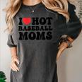 I Love Hot Baseball Moms Baseball Mom Sport Men Women Women's Comfort Colors T-Shirt Pepper I Love Hot Baseball Moms Baseball Mom Sport Men Women Women's Comfort Colors T-Shirt Pepper
