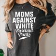 Moms Against Baseball Pants Present For Baseball Moms Women's Comfort Colors T-Shirt Pepper Moms Against Baseball Pants Present For Baseball Moms Women's Comfort Colors T-Shirt Pepper