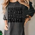 Who Needs Umpires When We Have Baseball Moms Baseball Raglan Baseball Tee Women's Comfort Colors T-Shirt Pepper