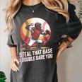 Steal That Base I Double Dare You Baseball Catcher Women's Comfort Colors T-Shirt Pepper Steal That Base I Double Dare You Baseball Catcher Women's Comfort Colors T-Shirt Pepper