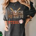 I Teach My Kids To Hit And Steal Baseball Moms Quote Women's Comfort Colors T-Shirt Pepper I Teach My Kids To Hit And Steal Baseball Moms Quote Women's Comfort Colors T-Shirt Pepper