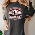 Never Underestimate An Old Man Who Plays Baseball Women's Comfort Colors T-Shirt Pepper Never Underestimate An Old Man Who Plays Baseball Women's Comfort Colors T-Shirt Pepper