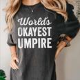 Worlds Okayest Umpire Sarcastic Baseball Game Official Women's Comfort Colors T-Shirt Pepper Worlds Okayest Umpire Sarcastic Baseball Game Official Women's Comfort Colors T-Shirt Pepper