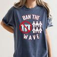 Baseball Ban The Wave Baseball Mom Player Coach Fan Women's Comfort Colors T-Shirt Moss Baseball Ban The Wave Baseball Mom Player Coach Fan Women's Comfort Colors T-Shirt Moss