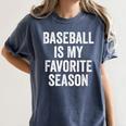 Baseball Is My Favorite Season Baseball Player Women's Comfort Colors T-Shirt Moss
