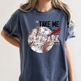 Baseball Moms Cute Take Me To The Ballpark Sports Athletic Women's Comfort Colors T-Shirt Moss Baseball Moms Cute Take Me To The Ballpark Sports Athletic Women's Comfort Colors T-Shirt Moss