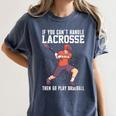 If You Can’t Handle Lacrosse Then Go Play Baseball Women's Comfort Colors T-Shirt Moss