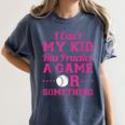 I Can't My Kid Has Practice A Game Or Something Baseball Mom Women's Comfort Colors T-Shirt Moss I Can't My Kid Has Practice A Game Or Something Baseball Mom Women's Comfort Colors T-Shirt Moss