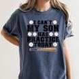 I Can't My Son Has Practice Today Baseball Mom Women's Comfort Colors T-Shirt Moss