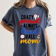 Crazy Proud Always Loud Ball Mom Volleyball Baseball Mom Women's Comfort Colors T-Shirt Moss Crazy Proud Always Loud Ball Mom Volleyball Baseball Mom Women's Comfort Colors T-Shirt Moss